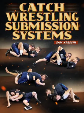 Catch Wrestling Submissions Systems by Sam Kressin